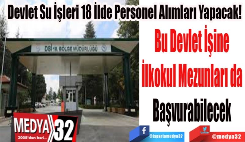 Devlet Su İşleri 18 İlde Personel Alımları Yapacak! 
Bu Devlet İşine 
İlkokul Mezunları da 
Başvurabilecek 
