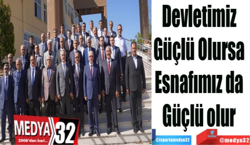 Devletimiz 
Güçlü Olursa 
esnafımız da 
güçlü olur 
