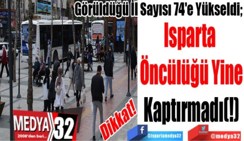 Dikkat! 
Görüldüğü İl Sayısı 74