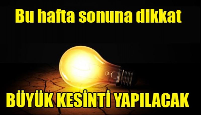 Dikkat! Birçok mahallede elektrik kesilecek