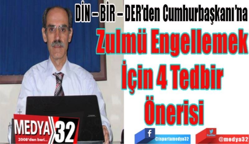 DİN – BİR – DER’den Cumhurbaşkanı’na
Zulmü Engellemek 
İçin 4 Tedbir 
Önerisi 
