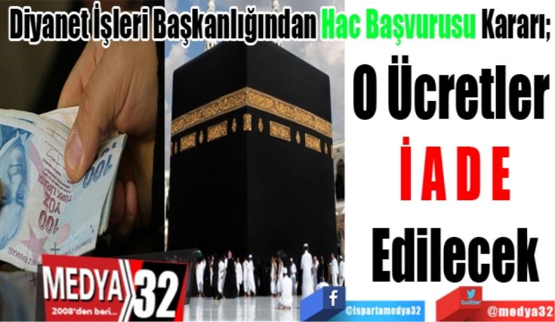 
Diyanet İşleri Başkanlığından Hac Başvurusu Kararı; 
O Ücretler 
İADE
Edilecek 
