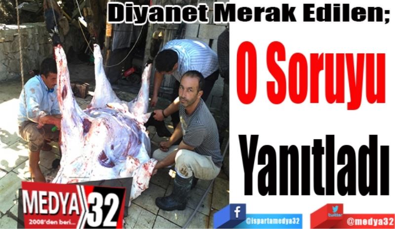 Diyanet Merak Edilen; 
O Soruyu 
Yanıtladı
