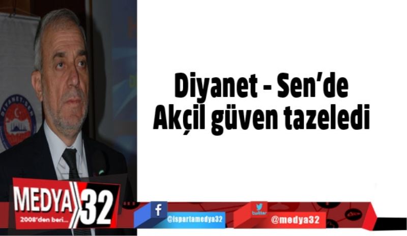 Diyanet – Sen’de Akçil güven tazeledi 
