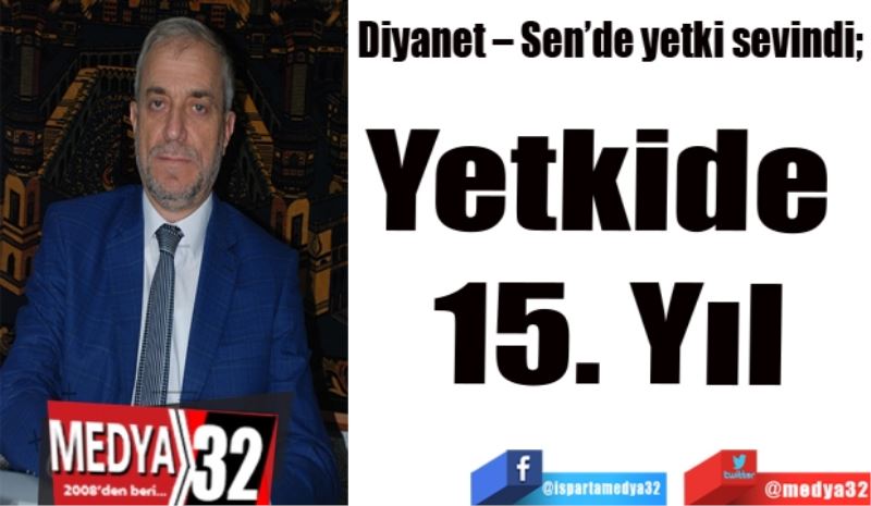 Diyanet – Sen’de yetki sevinci; 
Yetkide 15. Yıl

