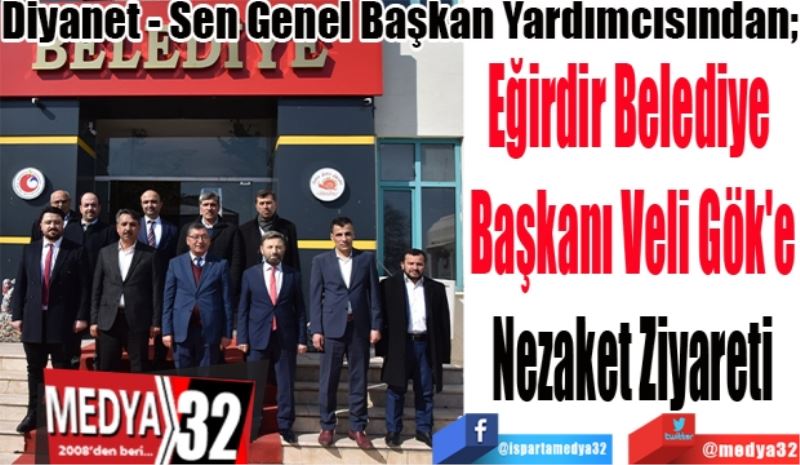 Diyanet - Sen Genel Başkan Yardımcısından; 
Eğirdir Belediye 
Başkanı Veli Gök