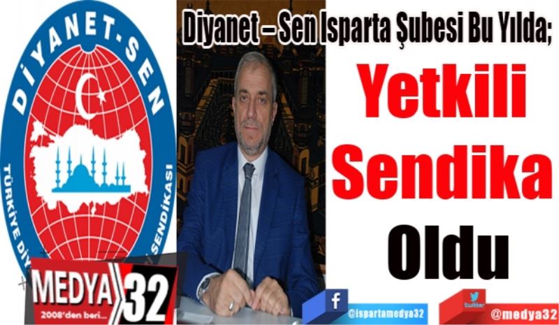 Diyanet – Sen Isparta Şubesi Bu Yılda;  
Yetkili 
Sendika 
Oldu 
