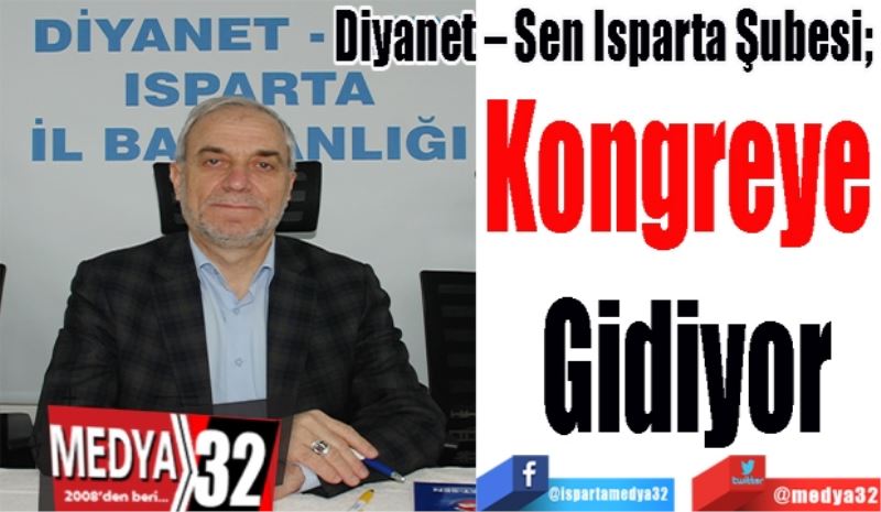 Diyanet – Sen Isparta Şubesi; 
Kongreye 
Gidiyor 
