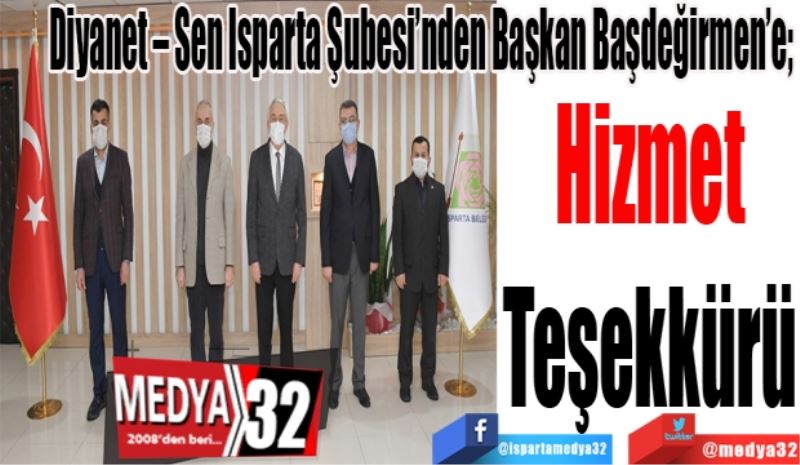 Diyanet – Sen Isparta Şubesi’nden Başkan Başdeğirmen’e; 
Hizmet
Teşekkürü

