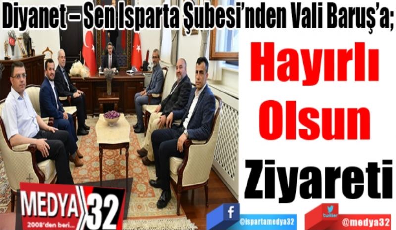 Diyanet – Sen Isparta Şubesi’nden Vali Baruş’a; 
Hayırlı 
Olsun 
Ziyareti
