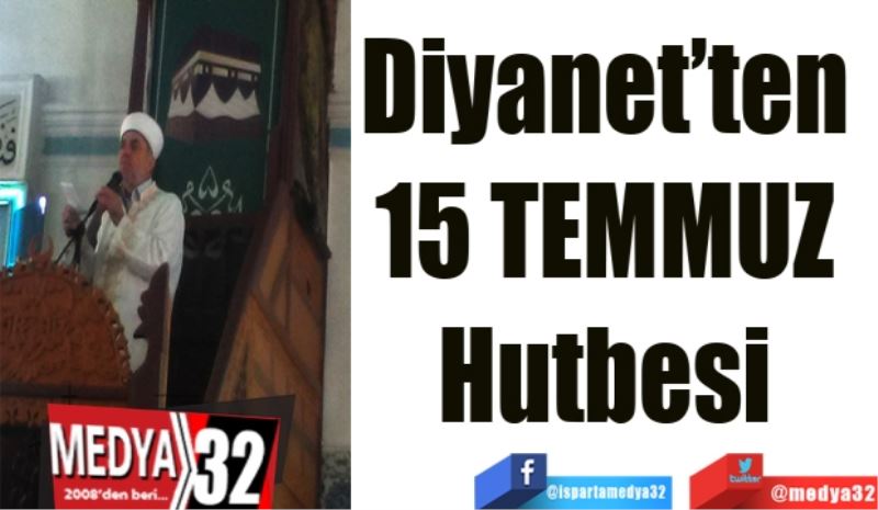 Diyanet’ten 
15 TEMMUZ 
Hutbesi 
