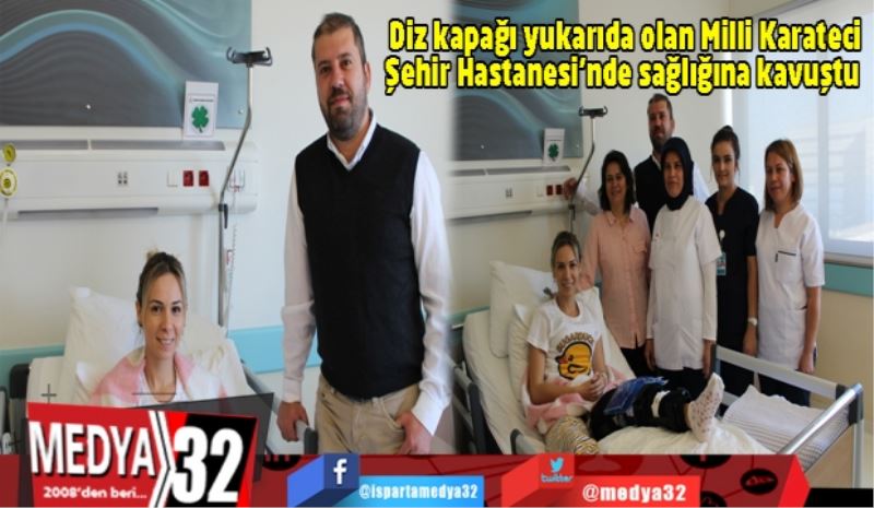 Diz kapağı yukarıda olan Milli Karateci Şehir Hastanesi’nde sağlığına kavuştu 
