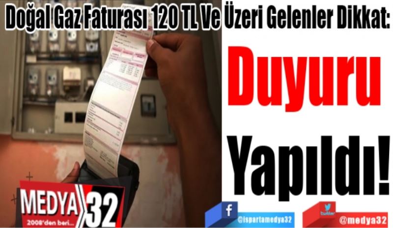 Doğal Gaz Faturası 120 TL Ve Üzeri Gelenler Dikkat: 
Duyuru 
Yapıldı!
