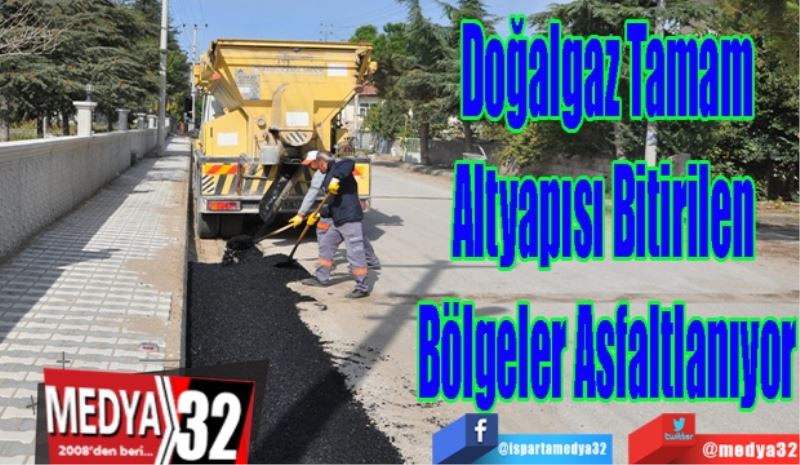 Doğalgaz Tamam
Altyapısı Bitirilen 
Bölgeler Asfaltlanıyor
