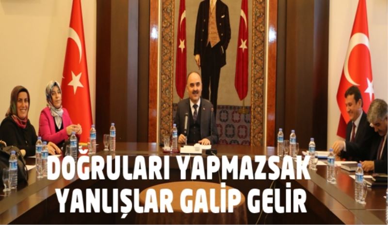 DOĞRULARI YAPMAZSAK YANLIŞLAR GALİP GELİR