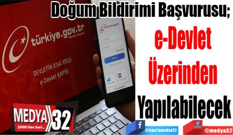 Doğum Bildirimi Başvurusu; 
e-Devlet 
Üzerinden 
Yapılabilecek 
