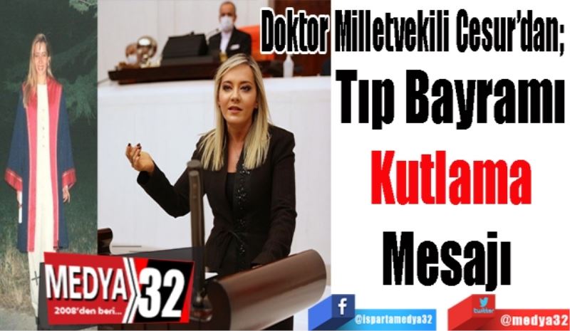 Doktor Milletvekili Cesur’dan; 
Tıp Bayramı
Kutlama
Mesajı 
