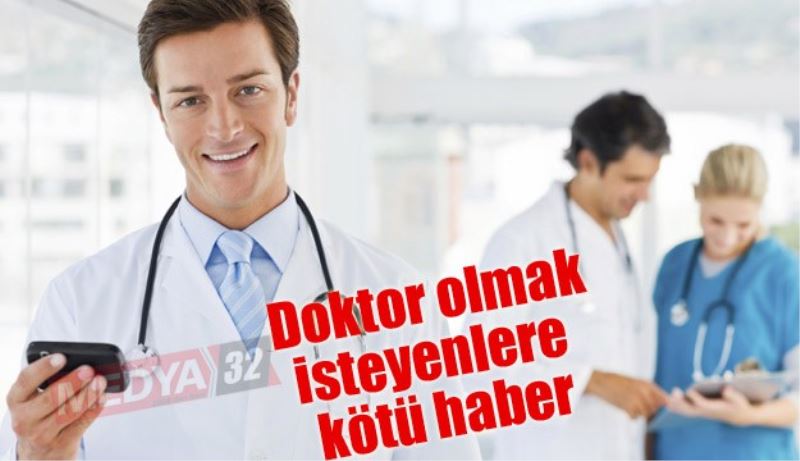 Doktor olmak isteyen öğrencilere kötü haber