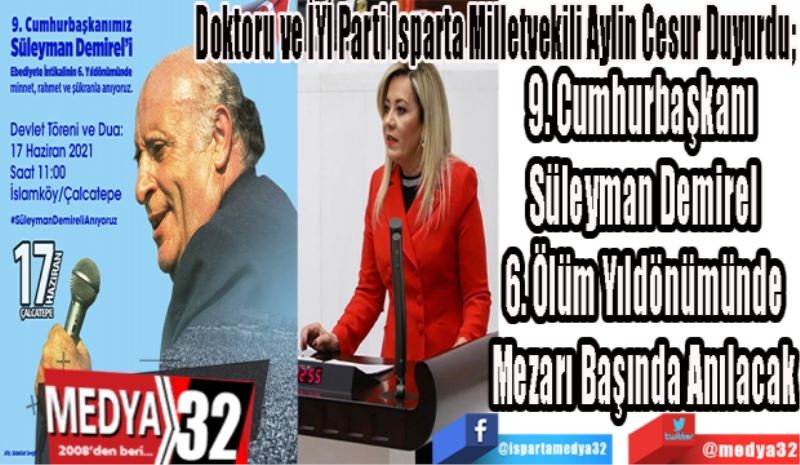 Doktoru ve İYİ Parti Isparta Milletvekili Aylin Cesur Duyurdu; 
9. Cumhurbaşkanı 
Süleyman Demirel
6. Ölüm Yıldönümünde
Mezarı Başında Anılacak 
