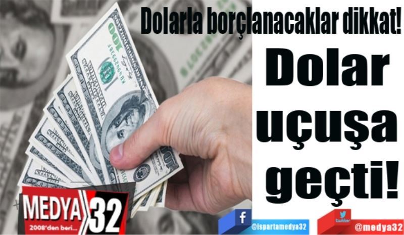 Dolar 
uçuşa 
geçti!
