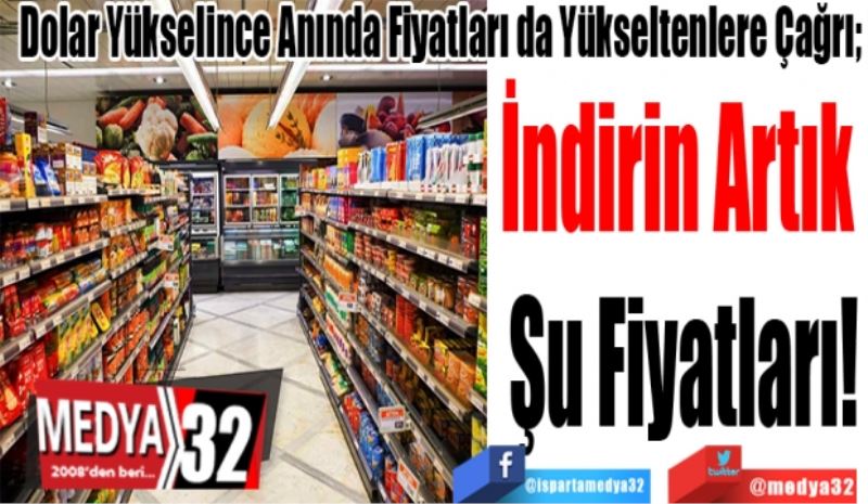 Dolar Yükselince Anında Fiyatları da Yükseltenlere Çağrı; 
İndirin Artık 
Şu Fiyatları! 
