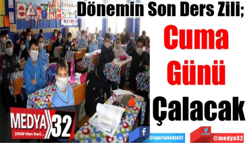 Dönemin Son Ders Zili; 
Cuma 
Günü 
Çalacak
