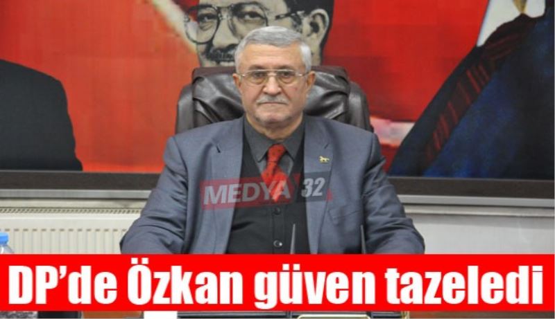 DP’de Özkan güven tazeledi