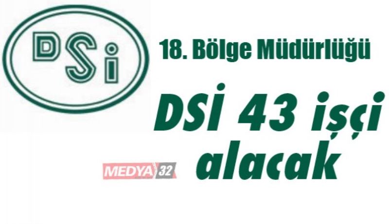 DSİ 43 işçi alacak 