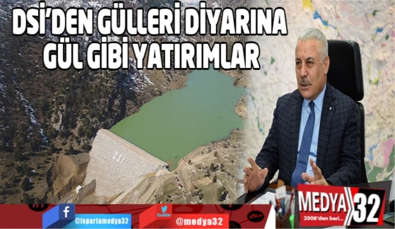 DSİ’DEN GÜLLERİ DİYARINA GÜL GİBİ YATIRIMLAR