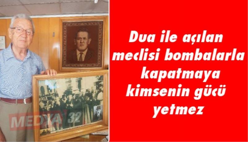 Dua ile açılan meclisi bombalarla kapatmaya kimsenin gücü yetmez