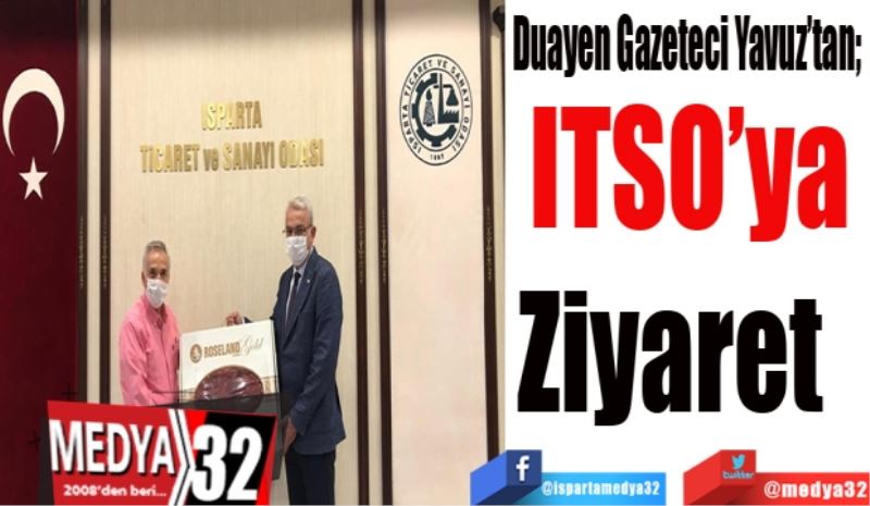 Duayen Gazeteci Yavuz’tan; 
ITSO’ya
Ziyaret  
