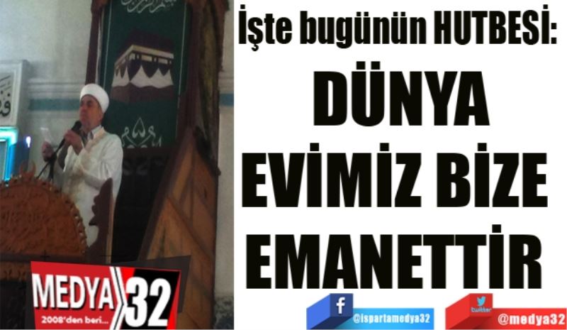 DÜNYA
EVİMİZ BİZE 
EMANETTİR 
