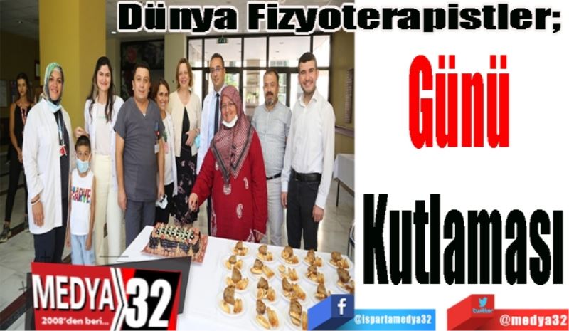 Dünya Fizyoterapistler; 
Günü 
Kutlaması 
