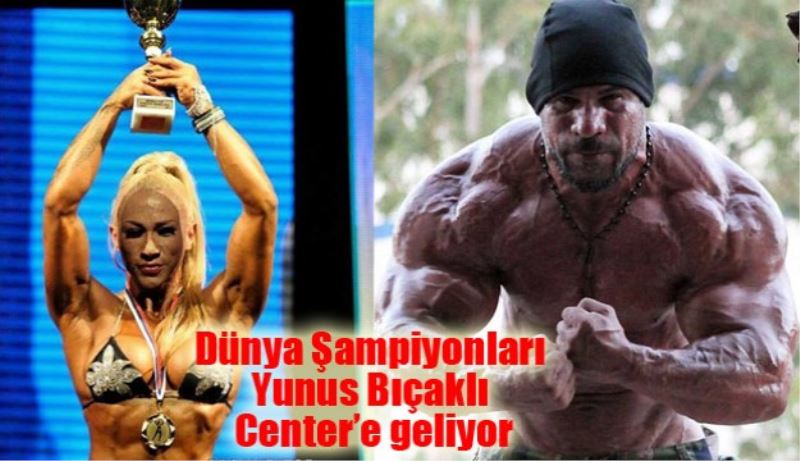 Dünya Şampiyonları Yunus Bıçaklı Center’e geliyor