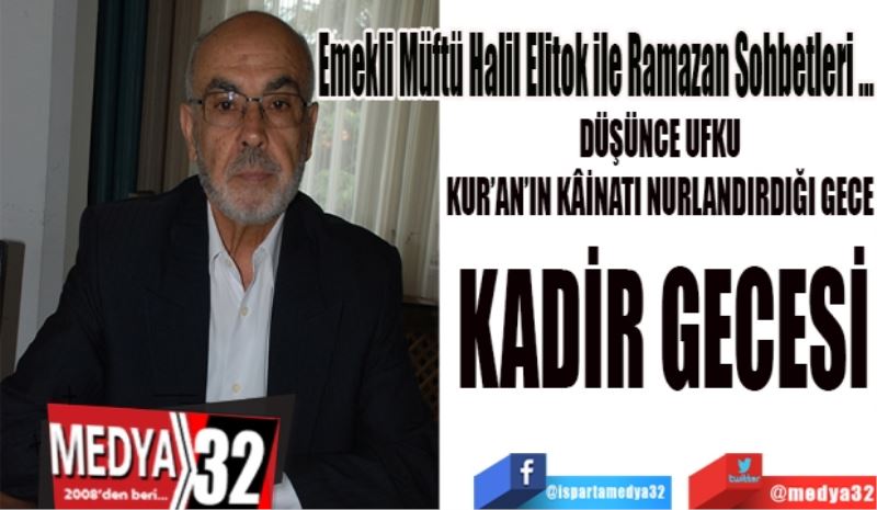 DÜŞÜNCE UFKU
KUR’AN’IN KÂİNATI NURLANDIRDIĞI GECE
KADİR GECESİ
