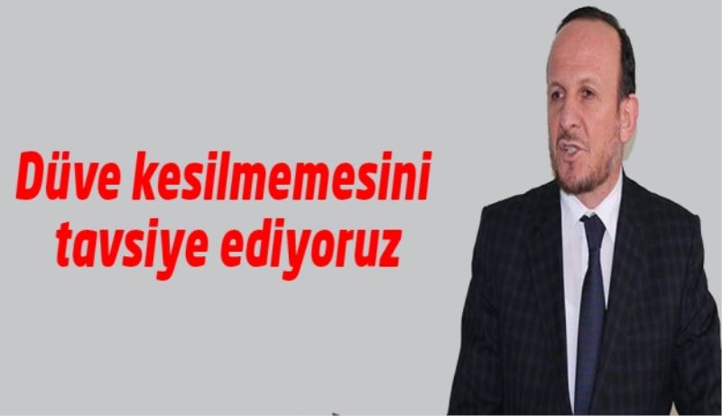 Düve kesilmemesini tavsiye ediyoruz