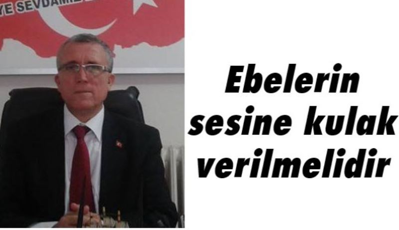 Ebelerin sesine kulak verilmelidir