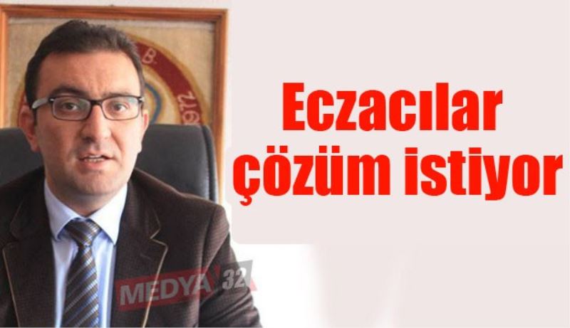 Eczacılar çözüm istiyor