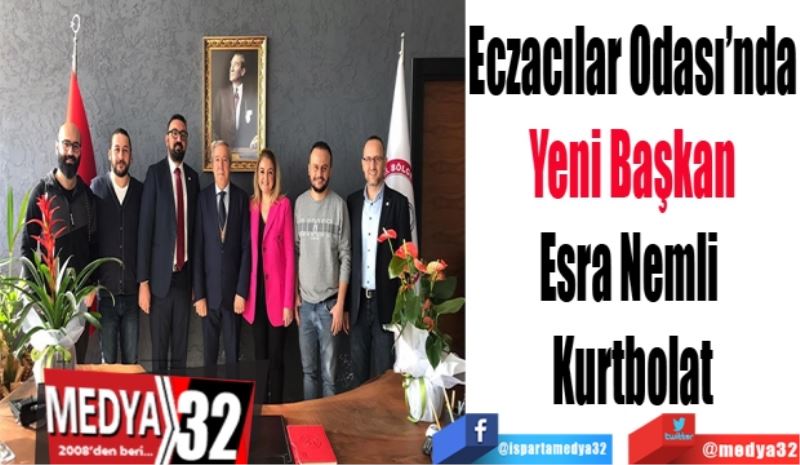 Eczacılar Odası’nda 
Yeni Başkan 
Esra Nemli Kurtbolat
