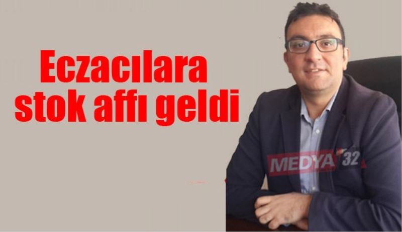 Eczacılara stok affı geldi