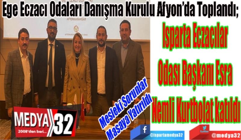 Ege Eczacı Odaları Danışma Kurulu Afyon’da Toplandı; 
Isparta Eczacılar 
Odası Başkanı Esra 
Nemli Kurtbolat katıldı 
