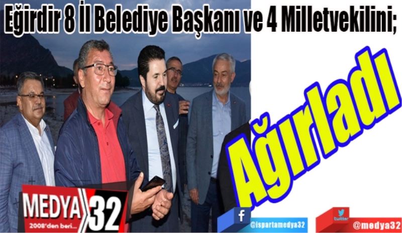 Eğirdir 8 İl Belediye Başkanı ve 4 Milletvekilini; 
Ağırladı
