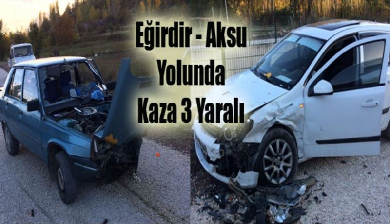 Eğirdir Aksu Yolunda Kaza 3 Yaralı