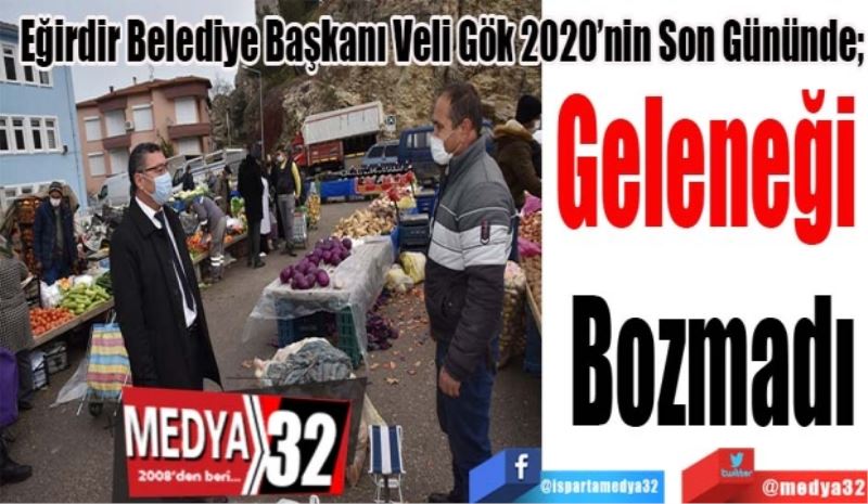 Eğirdir Belediye Başkanı Veli Gök 2020’nin Son Gününde; 
Geleneği 
Bozmadı
