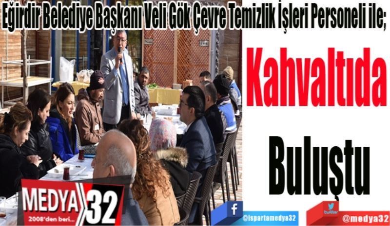 Eğirdir Belediye Başkanı Veli Gök Çevre Temizlik İşleri Personeli ile; 
Kahvaltıda 
Buluştu
