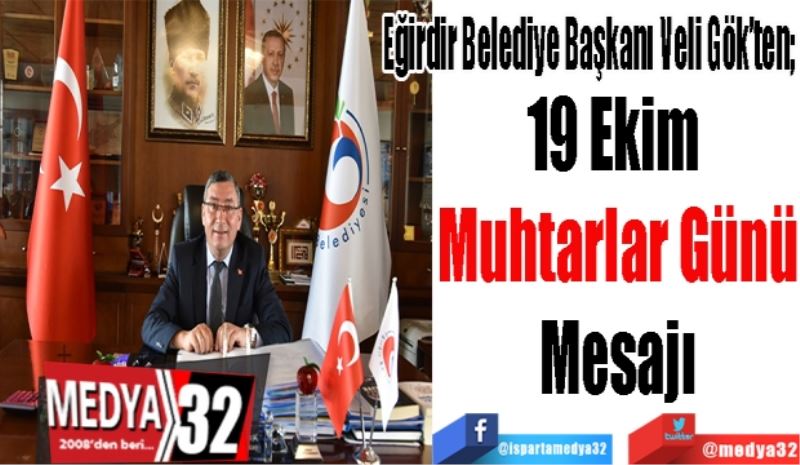 Eğirdir Belediye Başkanı Veli Gök’ten; 
19 Ekim 
Muhtarlar Günü
Mesajı
