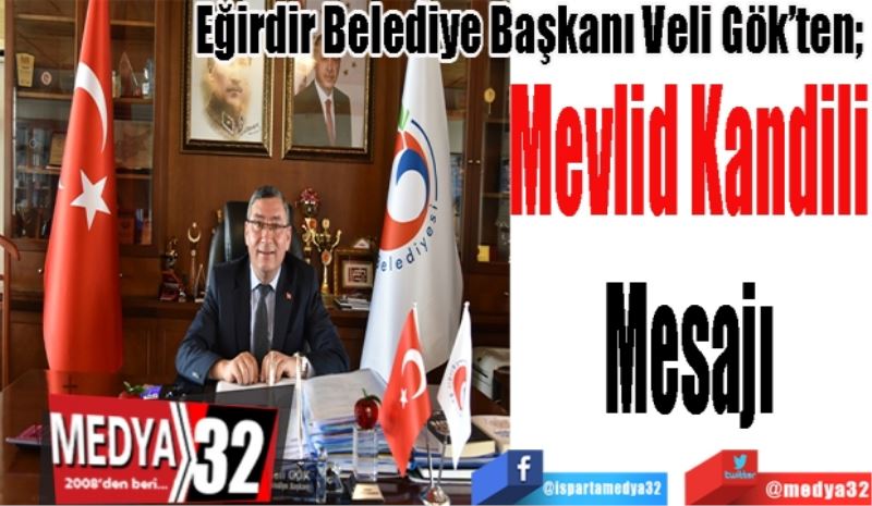 Eğirdir Belediye Başkanı Veli Gök’ten; 
Mevlit Kandili 
Mesajı 
