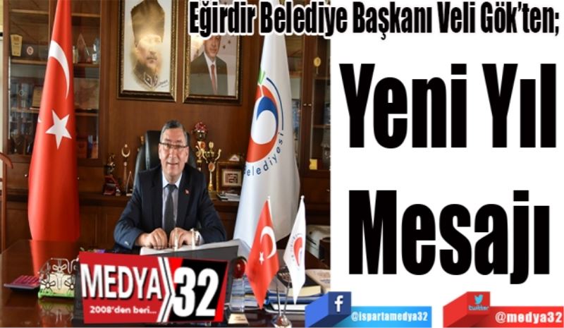 Eğirdir Belediye Başkanı Veli Gök’ten; 
Yeni Yıl 
Mesajı 
