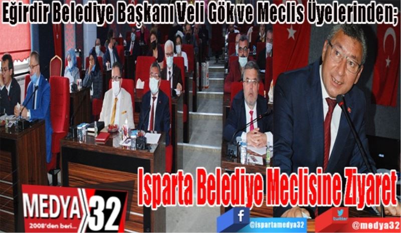 Eğirdir Belediye Başkanı Veli Gök ve Meclis Üyelerinden;  
Isparta 
Belediye Meclisine
Ziyaret 
