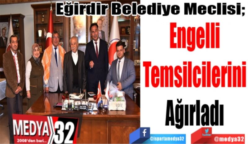 Eğirdir Belediye Meclisi; 
Engelli
Temsilcilerini
Ağırladı 
